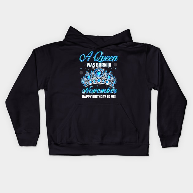 A Queen Was Born In November Happy Birthday To Me Kids Hoodie by Terryeare